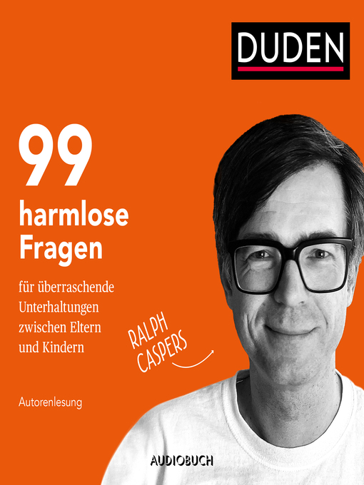 Title details for 99 harmlose Fragen für überraschende Unterhaltungen zwischen Eltern und Kindern (ungekürzt) by Ralph Caspers - Available